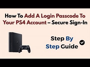 How To Add A Login Passcode To Your PS4 Account – Secure Sign-In