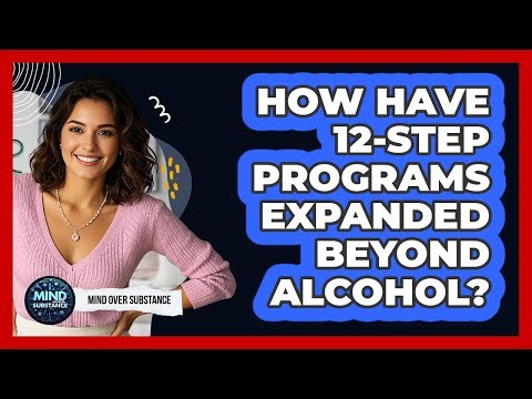 How Have 12-Step Programs Expanded Beyond Alcohol? - Mind Over Substance
