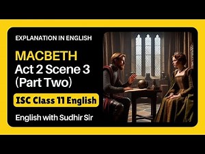 Macbeth Act 2 Scene 3 (Part 2) | ISC Class 11 English Literature | English Explanation | Sudhir Sir