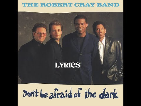THE ROBERT CRAY BAND- Don't be afraid of the dark LYRICS
