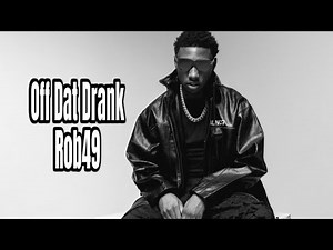 Rob 49 - Off Dat Drank (Lyrics)