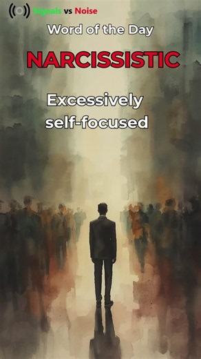 Word of the Day: Narcissistic #signalsvsnoise #criticalthinking #facts