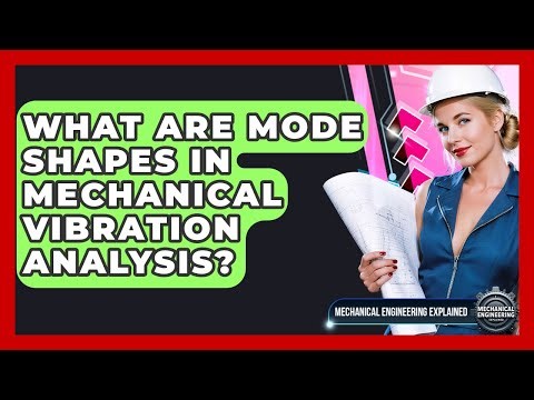 What Are Mode Shapes In Mechanical Vibration Analysis? - Mechanical Engineering Explained