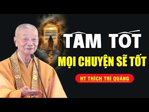 Tâm Tốt Thì Mọi Chuyện Sẽ Tốt | pháp thoại mới HT Thích Trí Quảng