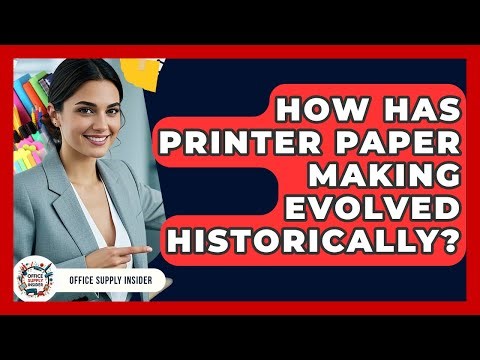 How Has Printer Paper Making Evolved Historically? - Office Supply Insider