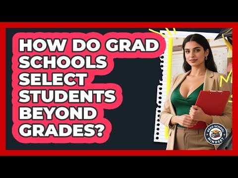 How Do Grad Schools Select Students Beyond Grades? - Grad School Mindset