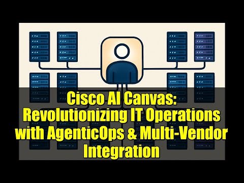 Cisco AI Canvas: Revolutionizing IT Operations with AgenticOps & Multi-Vendor Integration