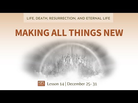 Lesson 14: Making All Things New. Hope Sabbath School