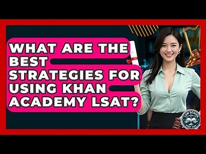 What Are The Best Strategies For Using Khan Academy LSAT? - Law School Prep Hub