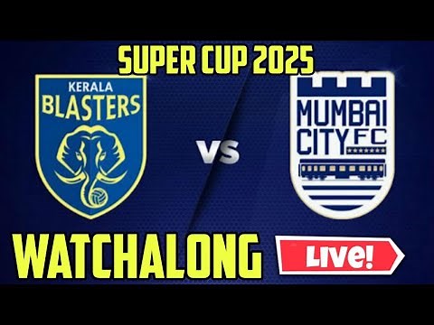 KBFC VS MCFC | SUPER CUP 2025 WATCHALONG LIVE