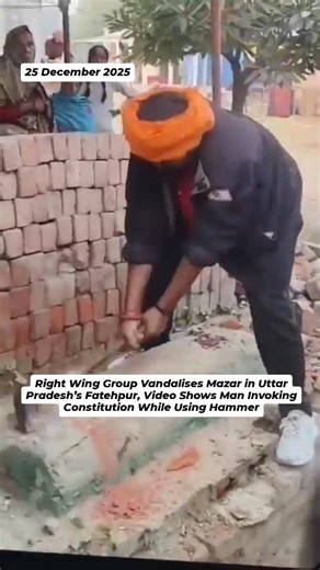 Members of a right wing group were seen vandalising a Mazar in Fatehpur on Sunday, videos circulating on social media showed. The footage shows men using a hammer to damage the structure while others look on. In one of the videos, a person participating in the vandalism can be heard saying that people in India must live by the Constitution. The incident has triggered outrage online, with users questioning the contradiction between invoking constitutional values and attacking a religious site. Th