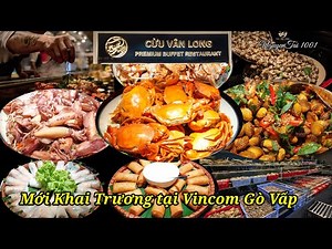 Review chi tiết Buffet Cửu Vân Long mới khai trương tại Vincom Gò Vấp