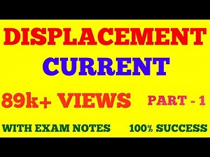 DISPLACEMENT CURRENT || DISPLACEMENT CURRENT DENSITY || PART - 1 || WITH EXAM NOTES ||