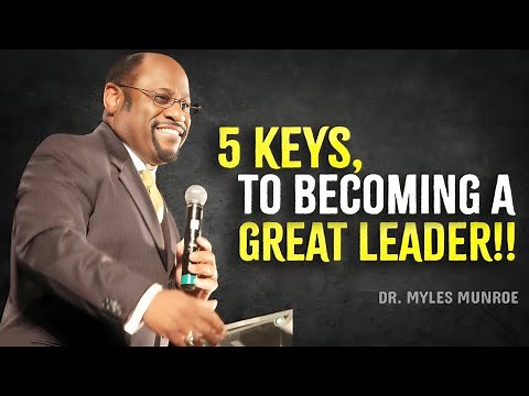 5 Keys To Become A Great Leader - Myles Munroe Motivation