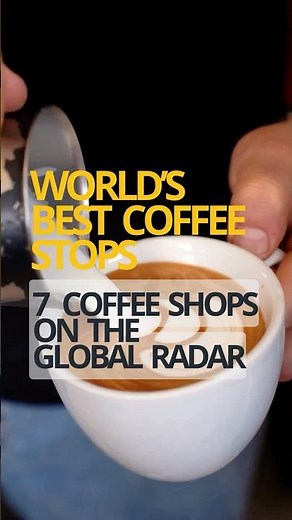 World’s Best Coffee Stops: 7 Coffee Shops on the Global Radar #top100