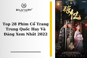Top 35 Phim Cổ Trang Trung Quốc Hot Và Hấp Dẫn Nhất 2024