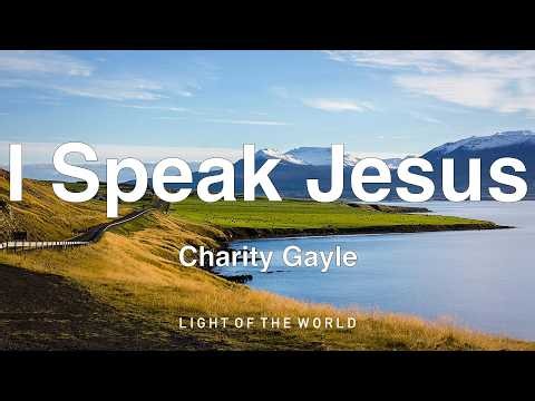 Charity Gayle - I Speak Jesus (Lyrics)