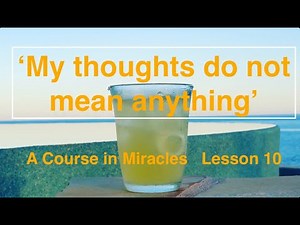 ACIM Lesson 10 - "My thoughts do not mean anything" - gently read by Jewel.