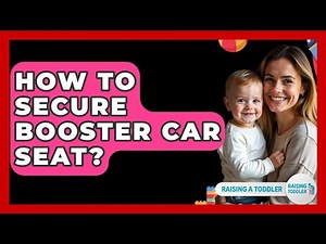 How To Secure Booster Car Seat? - Raising A Toddler