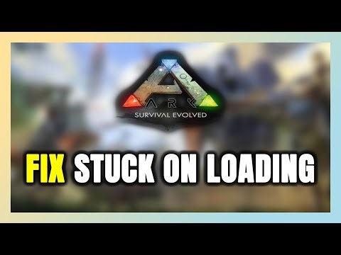 How to FIX ARK: Survival Evolved Stuck on Loading Screen / Not Loading