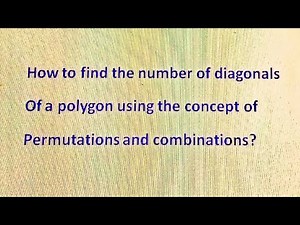 How to find the number of diagonals of polygon having n- sides using permutations and combinations.