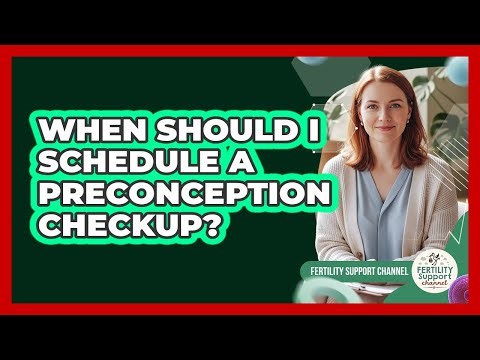 When Should I Schedule A Preconception Checkup?