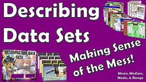 Describing Data Sets - Making Sense of the Mess! (Mean, Median, Mode, Range)