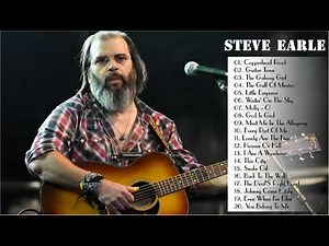 Steve Earle Greatest Hits Best Songs Of Steve Earle Full Album 2019