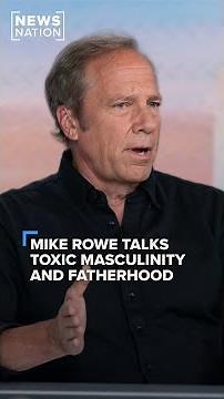 Mike Rowe talks toxic masculinity and fatherhood