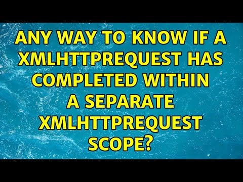 Any way to know if a XMLHttpRequest has completed within a separate XMLHttpRequest scope?