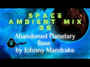 Space Ambient Mix 35 - Abandoned Planetary Base by Johnny Mandrake