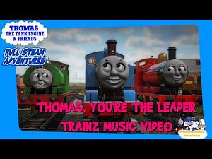Thomas, You're The Leader | Trainz Music Video | TTTE&F: Full Steam Adventures