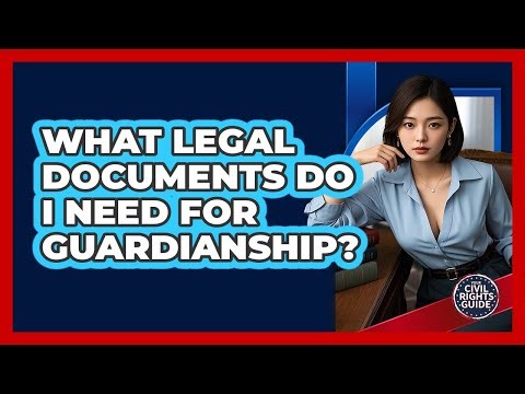 What Legal Documents Do I Need For Guardianship?
