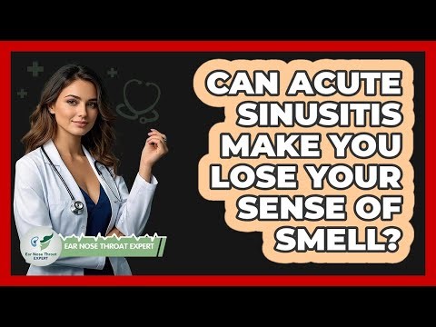 Can Acute Sinusitis Make You Lose Your Sense Of Smell? - Ear Nose Throat Expert