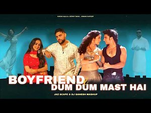 Boyfriend x Dum Dum Mast Hai (JAZ Scape & @DJGANESH_DJG ) Mashup • Karan Aujla