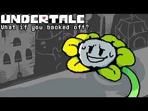 UNDERTALE: What if you 'backed off' from Flowey?