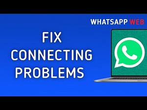 How To Fix WhatsApp Web Connecting Problems On PC
