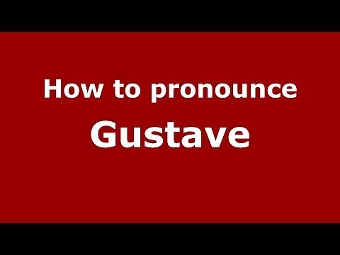 How to Pronounce Gustave - PronounceNames.com