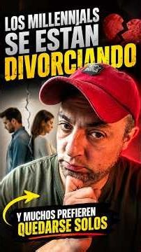 ¿Por qué los millennials se están divorciando y prefieren quedarse solos?