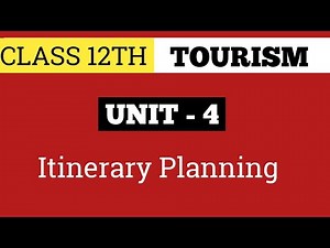CLASS 12TH TOURISM UNIT - 4 | TRAVEL ITINERARY | 2025-2026 | CBSE | Full Explanation | IMP Question