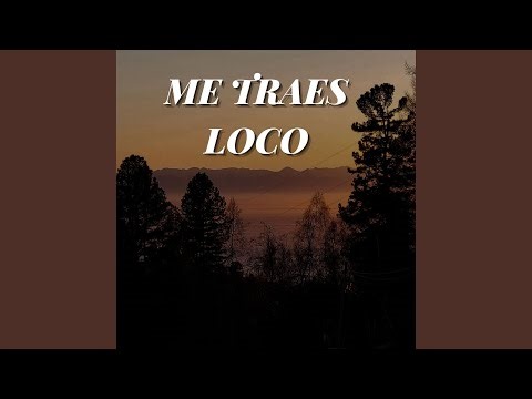 Me Traes Loco