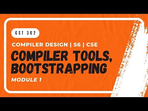 Compiler Writing Tools, Bootstrapping | CST302 | CD MODULE 1 | KTU | Anna Thomas | SJCET