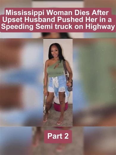 Mississippi Woman Dies After Upset Husband Pushed Her in a Speeding Semi truck on Highway | True Crime Story - Part 2 #scarytiktoks #horror #creepy #truecrime #truecrimetok