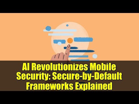 AI Revolutionizes Mobile Security: Secure-by-Default Frameworks Explained