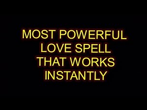 Most Powerful Spell For Love/Love Spell That Works Instantly.