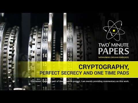 Cryptography, Perfect Secrecy and One Time Pads | Two Minute Papers #25