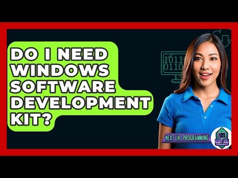 Do I Need Windows Software Development Kit? - Next LVL Programming