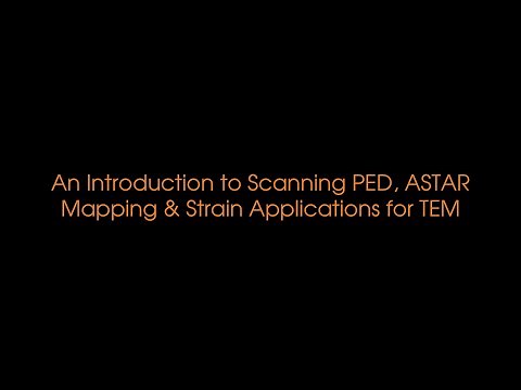 An Introduction to Scanning PED, ASTAR Mapping & Strain Applications for TEM