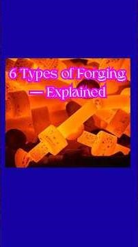 6 Types of Forging — Explained