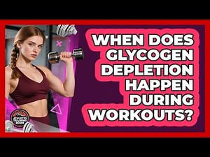When Does Glycogen Depletion Happen During Workouts?